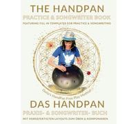The Handpan Practice & Songwriter Book, Featuring Fill-In Templates for Practice & Songwriting: Your Creative Journal for Handpan Players, Intuitive Musicians & Songwriters!