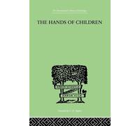 The Hands Of Children: AN INTRODUCTION TO PSYCHO-CHIROLOGY