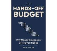 The Hands-Off Budget: Why Money Disappears Before You Notice - and How to Make It Stay (The Quiet Money Series)