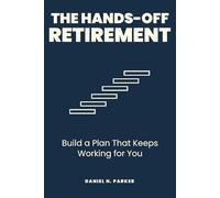 The Hands-Off Retirement: Build a Plan That Keeps Working for You (The Quiet Money Series)
