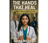 The Hands That Heal: What Teens Need to Know About a Career as a Doctor (Careers For Teens)