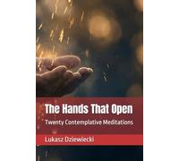 The Hands That Open: Twenty Contemplative Meditations