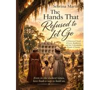 The Hands That Refused to Let Go: A Southern Historical Novel Inspired by God's Love, Unshakable Faith, Family, and the Promise of Tomorrow