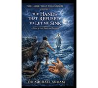 The Hands That Refused to Let Me Sink: A Novel of Fear, Water, and Becoming (The Look That Transform)