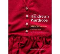 The Handsewn Wardrobe: A Complete Guide to Making Your Own Clothes from Patternm