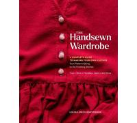 The Handsewn Wardrobe : A Complete Guide to Making Your Own Clothes from Patternmaking to the Finishing Stitches