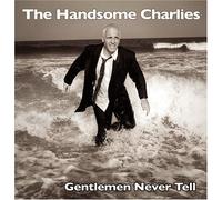 The Handsome Charlies - Gentlemen Never Tell