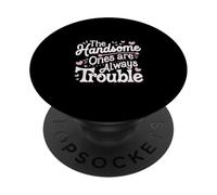 The Handsome Ones Are Always Trouble Attractive ----- PopSockets Adhesive PopGrip