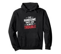 The Handsome Ones Are Always Trouble Attractive - Pullover Hoodie