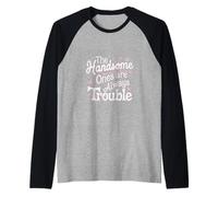 The Handsome Ones Are Always Trouble Attractive ----- Raglan Baseball Tee