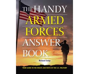 The Handy Armed Forces Answer Book : Your Guide to the Whats and Whys of the U.S. Military