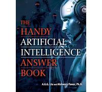 The Handy Artificial Intelligence Answer Book: Machine Learning and the Rise of Intelligent Technology (The Handy Answer Book Series)