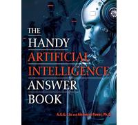 The Handy Artificial Intelligence Answer Book: Machine Learning and the Rise of Intelligent Technology (The Handy Answer Book Series)