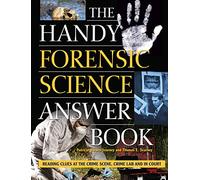 The Handy Forensic Science Answer Book: Reading Clues at the Crime Scene, Crime Lab and in Court (The Handy Answer Book Series)