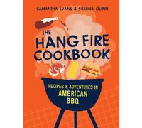 The Hang Fire Cookbook : Recipes and Adventures in American BBQ