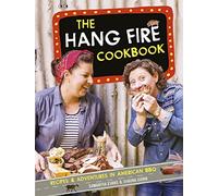 The Hang Fire Cookbook: Recipes and Adventures in American BBQ