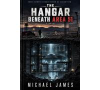 The Hangar Beneath Area 51: Some Secrets Should Never Be Unearthed.: 2 (The Full Disclosure Series)