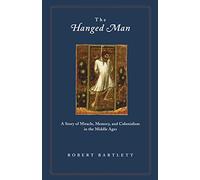 The Hanged Man - A Story of Miracle, Memory, and Colonialism in the Middle Ages