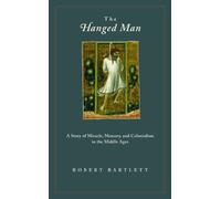 The Hanged Man - A Story of Miracle, Memory, and Colonialism in the Middle Ages
