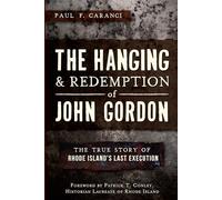 The Hanging and Redemption of John Gordon: The True Story of Rhode Island's Last Execution