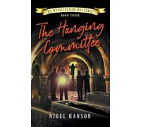 The Hanging Committee: Book 3 (The Wisstingham Mysteries)