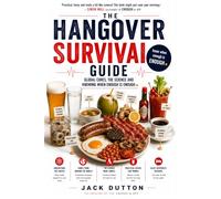 The Hangover Survival Guide: Global Cures, The Science and Knowing When enough is ENOUGH