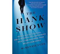 The Hank Show: How a House-Painting, Drug-Running Dea Informant Built the Machine That Rules Our Lives
