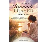 The Hannah Prayer Devotional: A Spiritual Journey for Women Learning to Trust God in the Waiting Season, Surrender Their Pain, and Embrace His Perfect Timing (The Transformation Line)