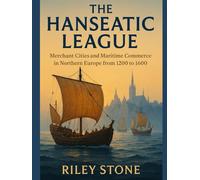 THE HANSEATIC LEAGUE: Merchant Cities and Maritime Commerce in Northern Europe from 1200 to 1600
