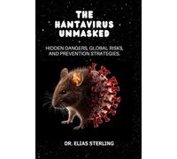 The Hantavirus Unmasked: Hidden Dangers, Global Risks, and Prevention Strategies