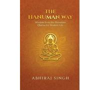 THE HANUMAN WAY: Wisdom from the Hanuman Chalisa for Modern Life
