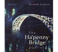 The Ha'penny Bridge, Dublin: Spanning the Liffey for 200 Years