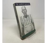 The Happiest Man Alive: A Biography of Henry Miller