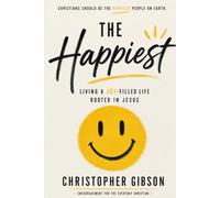 The Happiest: Why Christians Should Be The Happiest People on the Planet