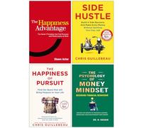 The Happiness Advantage, Side Hustle, The Happiness of Pursuit & The Psychology of Money Mindset 4 Books Collection Set