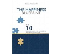 THE HAPPINESS BLUEPRINT: THE 10 GOLDEN RULES FOR A PEACEFUL AND PURPOSEFUL LIFE