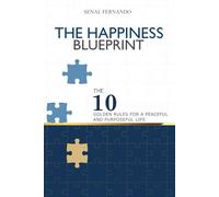THE HAPPINESS BLUEPRINT: THE 10 GOLDEN RULES FOR A PEACEFUL AND PURPOSEFUL LIFE