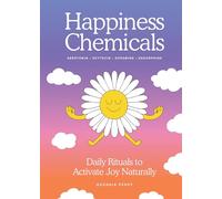 The Happiness Chemicals: Daily Rituals to Activate Joy Naturally