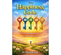 The Happiness Code: Five Psychological Keys to a Meaningful Life (Happiness and Wellness)