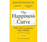 The Happiness Curve : Why Life Gets Better After Midlife