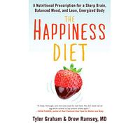 The Happiness Diet: A Nutritional Prescription for a Sharp Brain, Balanced Mood, and Lean, Energized Body by Graham, Tyler G (December 11, 2012) Paperback