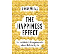 The Happiness Effect: How Social Media is Driving a Generation to Appear Perfect at Any Cost
