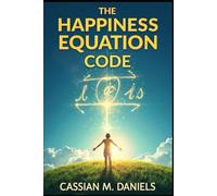 The Happiness Equation Code: Simple Steps to a Joyful, Fulfilling Life