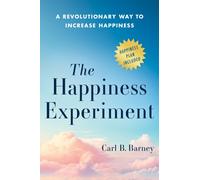 The Happiness Experiment : A Revolutionary Way to Increase Happiness