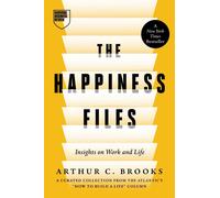 The Happiness Files: Insights on Work and Life by Arthur C. Brooks by Arthur C.