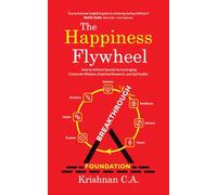 The Happiness Flywheel: How to Achieve Success by Leveraging Corporate Wisdom, Empirical Research, and Spirituality