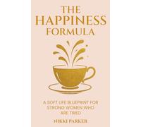 The Happiness Formula: The Blueprint for Strong Women Who Are Tired