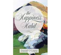 The Happiness Habit: A "Little Book" Guide to Your True Self: A "Little Book" Guide to Your True Self