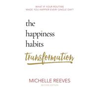 The Happiness Habits Transformation: Second Edition: What if your routine made you happier every single day?