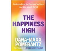 The Happiness High : The Myths About Joy That Keep You Stuck (And What ACTUALLY Works)